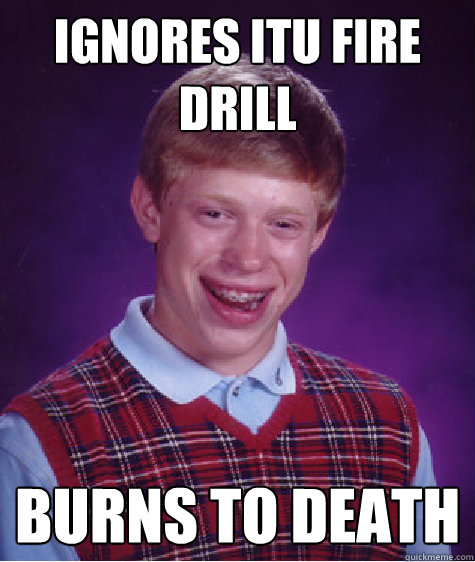 Ignores ITU fire drill Burns to death - Ignores ITU fire drill Burns to death  Bad Luck Brian