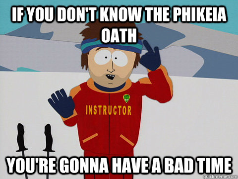 If you don't know the Phikeia Oath You're gonna have a bad time  South Park Bad Time