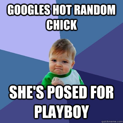 googles hot random chick she's posed for playboy  Success Kid