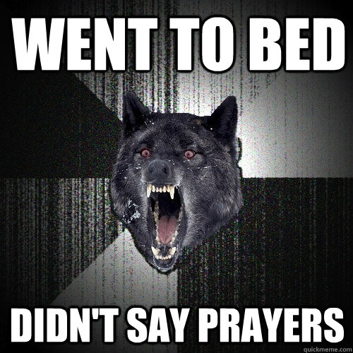 went to bed didn't say prayers  Insanity Wolf