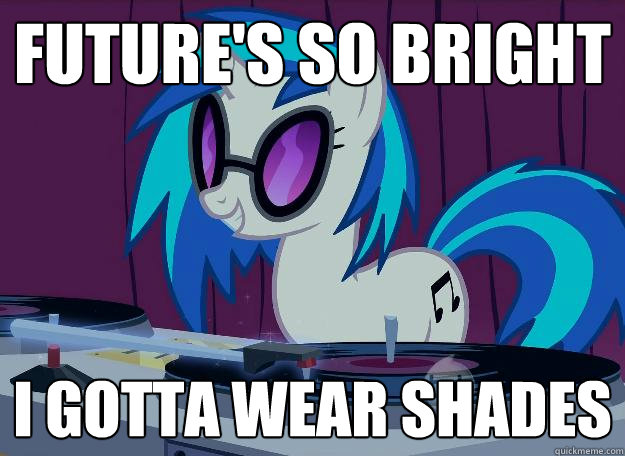 Future's so bright I gotta wear shades - Future's so bright I gotta wear shades  Dj-pon3