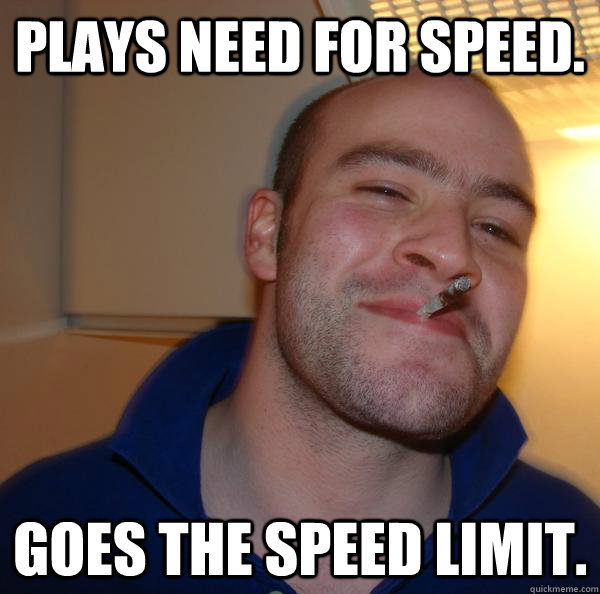 Plays need for speed. goes the speed limit. - Plays need for speed. goes the speed limit.  Misc