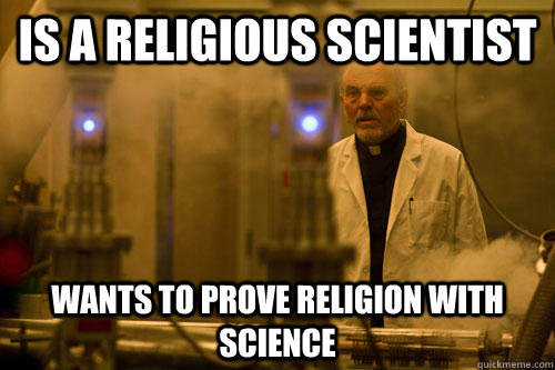 Is a religious scientist wants to prove religion with science - Is a religious scientist wants to prove religion with science  Good Guy Leonardo Vetra