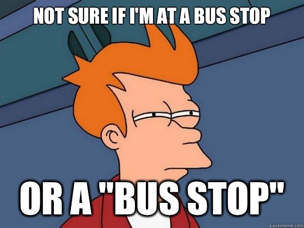 Not sure if I'm at a Bus Stop or a 