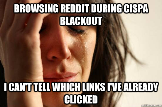 Browsing reddit during CISPA blackout I can't tell which links I've already clicked  First World Problems