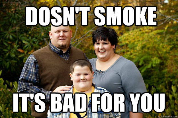  Dosn't smoke it's bad for you -  Dosn't smoke it's bad for you  Happy American Family