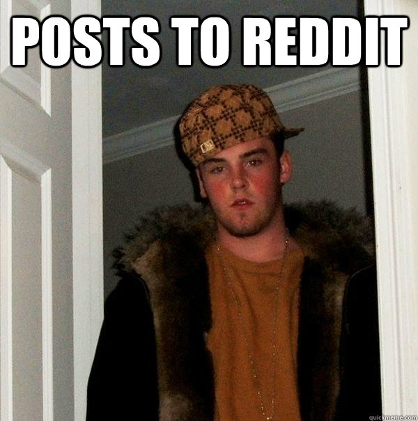 Posts to Reddit - Posts to Reddit  Scumbag Steve