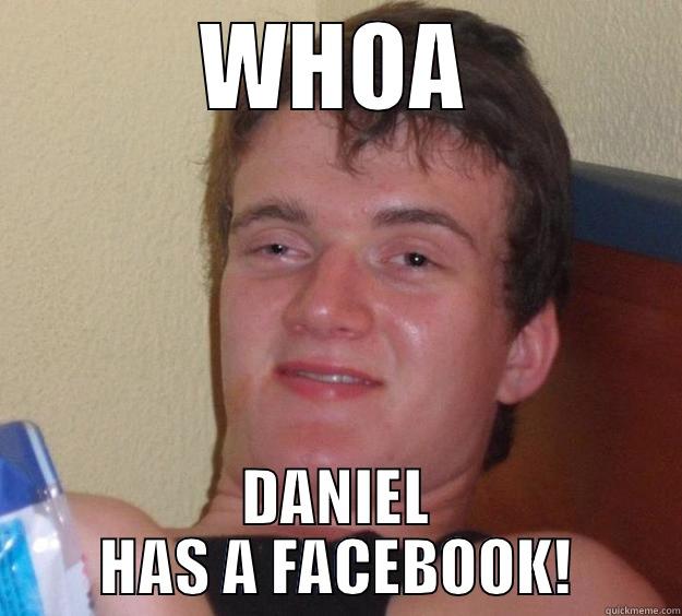 WHOA DANIEL HAS A FACEBOOK! 10 Guy