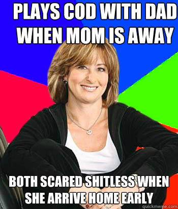 plays COD with dad when mom is away both scared shitless when she arrive home early - plays COD with dad when mom is away both scared shitless when she arrive home early  Sheltering Suburban Mom