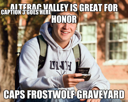 Alterac Valley is great for Honor Caps Frostwolf Graveyard Caption 3 goes here - Alterac Valley is great for Honor Caps Frostwolf Graveyard Caption 3 goes here  College Freshman