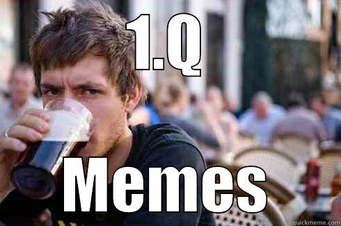 1.Q MEMES Lazy College Senior