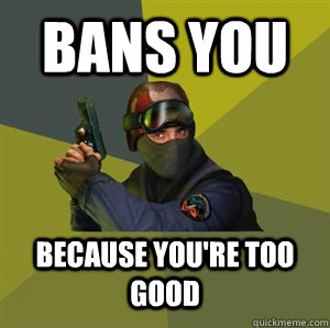 Bans You Because You're Too Good  Counter Strike