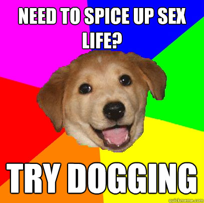 Need to spice up sex life? try dogging  Advice Dog