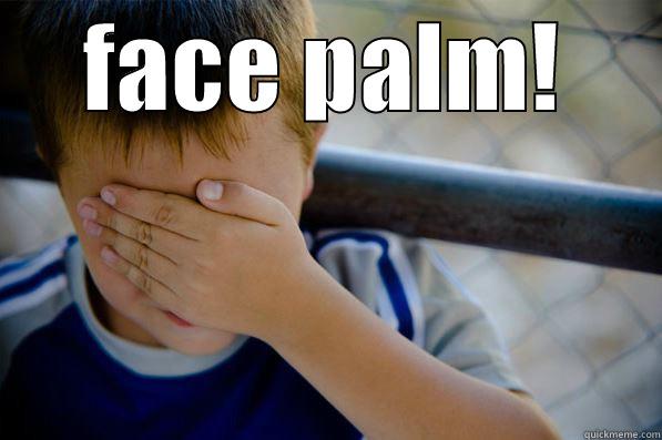 FACE PALM!  Confession kid