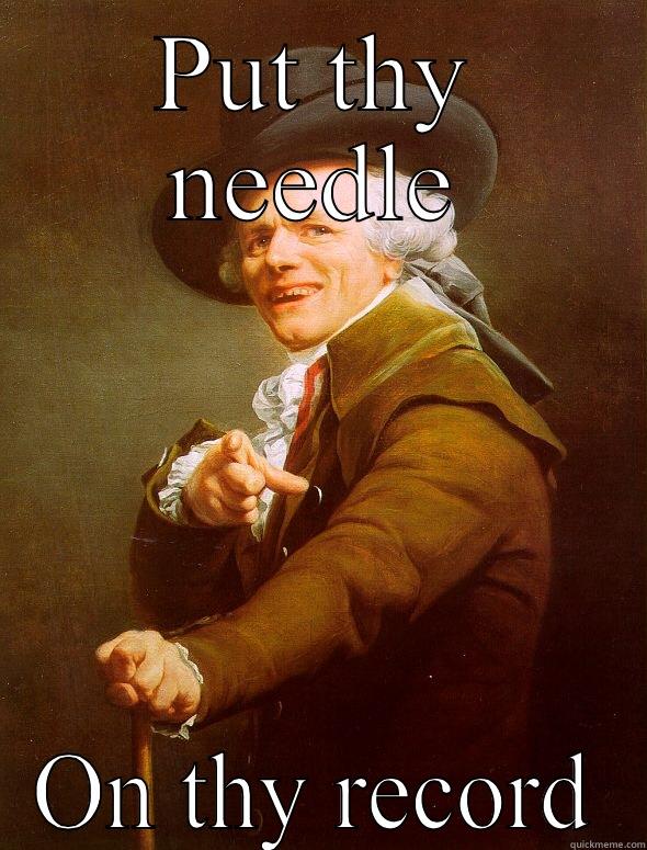 PUT THY NEEDLE ON THY RECORD Joseph Ducreux