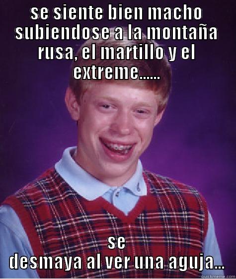 SE SIENTE BIEN MACHO SUBIENDOSE A LA MONTAÑA RUSA, EL MARTILLO Y EL EXTREME...... SE DESMAYA AL VER UNA AGUJA... Bad Luck Brian