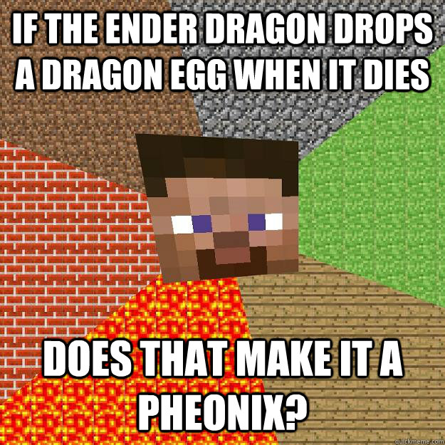 If the ender dragon drops a dragon egg when it dies Does that make it a pheonix? - If the ender dragon drops a dragon egg when it dies Does that make it a pheonix?  Minecraft