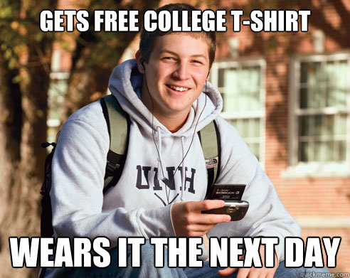 Gets Free COllege t-Shirt Wears it the next day  College Freshman