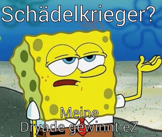 Dryade xDDD - SCHÄDELKRIEGER?  MEINE DRYADE GEWINNT EZ Tough Spongebob