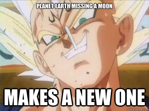 planet earth missing a moon makes a new one  Good Guy Vegeta