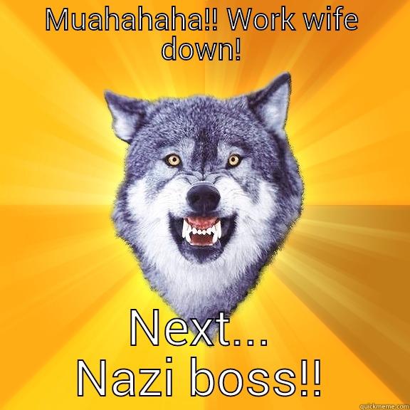 MUAHAHAHA!! WORK WIFE DOWN! NEXT... NAZI BOSS!! Courage Wolf