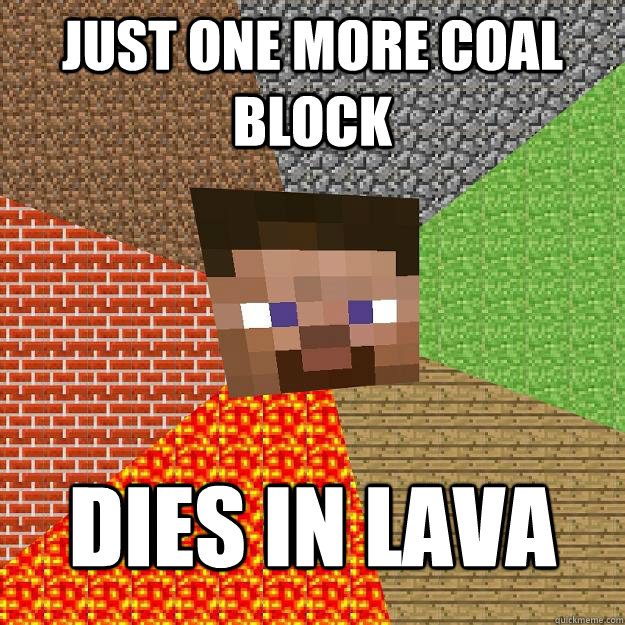 Just one more coal block dies in lava - Just one more coal block dies in lava  Minecraft