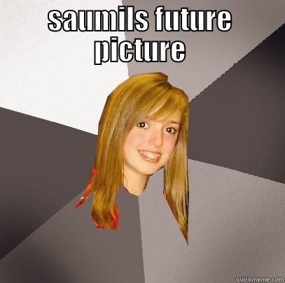 SAUMILS FUTURE PICTURE  Musically Oblivious 8th Grader