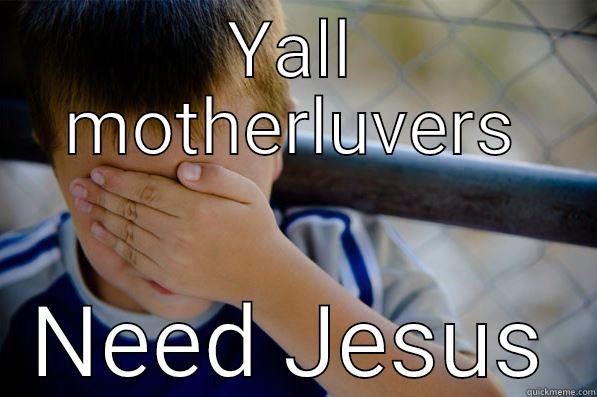 YALL MOTHERLUVERS NEED JESUS Confession kid