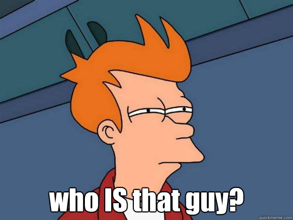 who IS that guy?  Futurama Fry