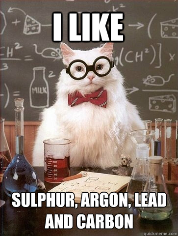 i like Sulphur, Argon, Lead and Carbon - i like Sulphur, Argon, Lead and Carbon  Chemistry Cat