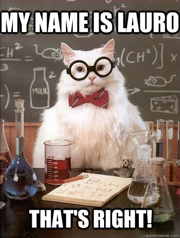 My name is Lauro That's Right!  Chemistry Cat