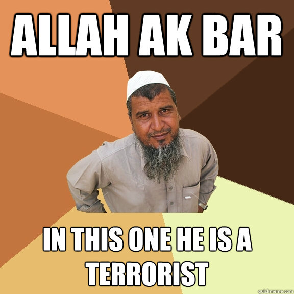 Allah Ak bar in this one he is a terrorist  Ordinary Muslim Man