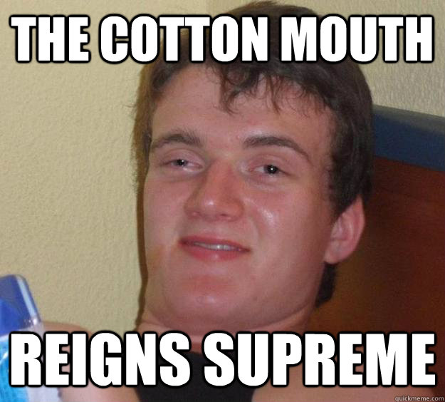 The cotton mouth Reigns supreme  10 Guy