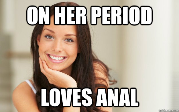 on her period loves anal  Good Girl Gina