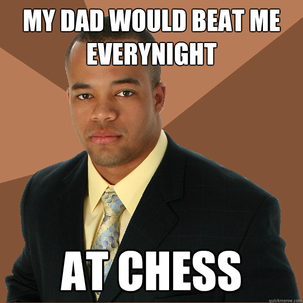 My dad would beat me everynight at chess  Successful Black Man