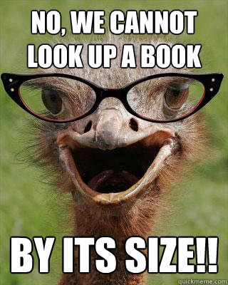 No, we cannot look up a book by its size!!  Judgmental Bookseller Ostrich