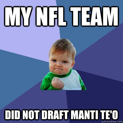 my NFL team did not draft manti te'o  Success Kid