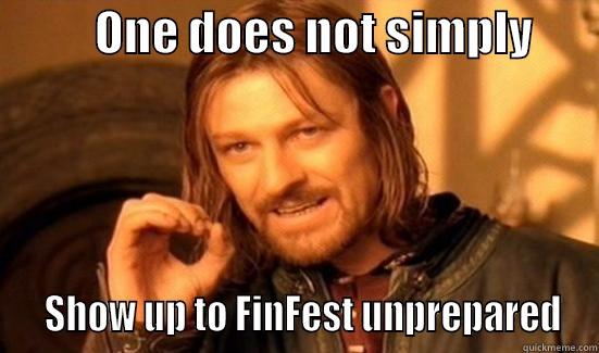           ONE DOES NOT SIMPLY          SHOW UP TO FINFEST UNPREPARED Boromir