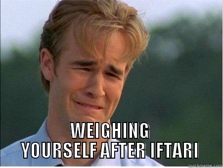 PROBLEMS OF A DRAMA QUEEN -  WEIGHING YOURSELF AFTER IFTARI 1990s Problems