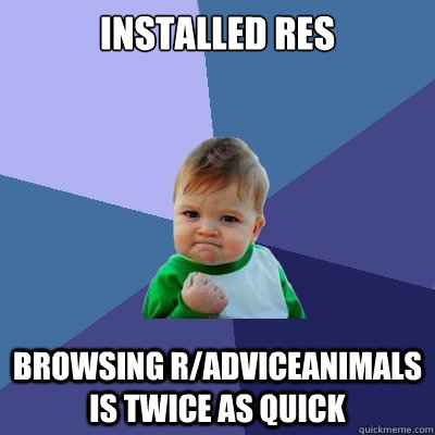 Installed RES browsing r/adviceanimals is twice as quick  Success Kid