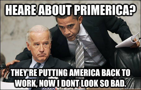 hEARE ABOUT PRIMERICA? THEY'RE PUTTING AMERICA BACK TO WORK, NOW I DONT LOOK SO BAD. - hEARE ABOUT PRIMERICA? THEY'RE PUTTING AMERICA BACK TO WORK, NOW I DONT LOOK SO BAD.  PRIMERICA MEME