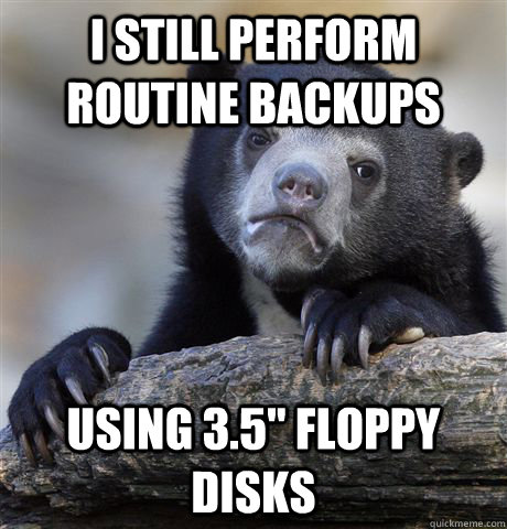 i still perform routine backups using 3.5