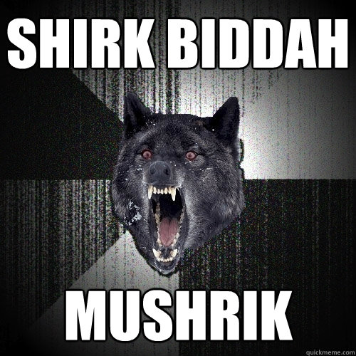 SHIRK BIDDAH Mushrik - SHIRK BIDDAH Mushrik  Insanity Wolf