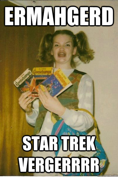 ermahgerd star trek vergerrrr  BERKS