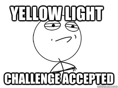 Yellow light Challenge Accepted - Yellow light Challenge Accepted  Challenge Accepted