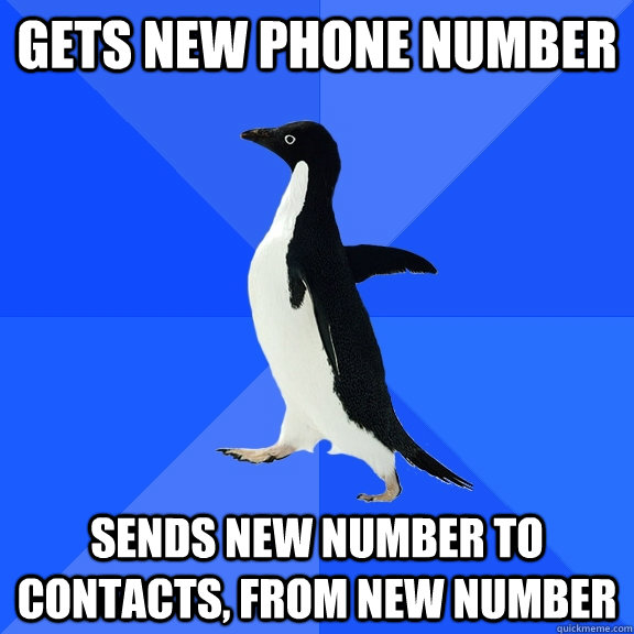 Gets new phone number Sends new number to contacts, from new number - Gets new phone number Sends new number to contacts, from new number  Socially Awkward Penguin