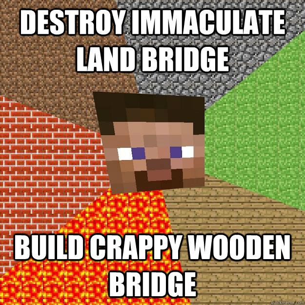 DESTROY IMMACULATE LAND BRIDGE BUILD CRAPPY WOODEN BRIDGE  Minecraft