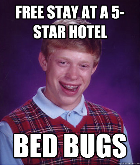 free stay at a 5-star hotel bed bugs - free stay at a 5-star hotel bed bugs  Bad Luck Brian