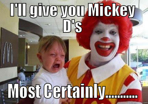 I'LL GIVE YOU MICKEY D'S MOST CERTAINLY........... Misc