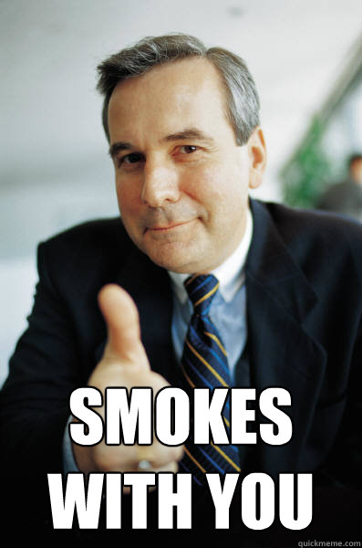  Smokes with you -  Smokes with you  Good Guy Boss